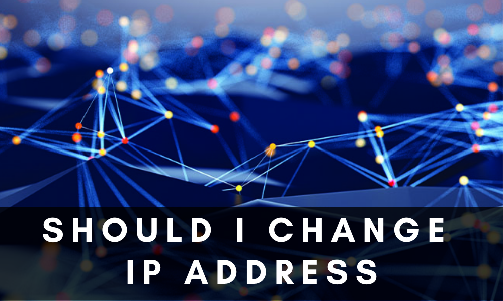Should I Change IP Address